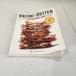 Bacon & Butter The Ultimate Ketogenic Diet Cookbook Celby Richoux 150 Recipes